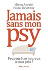 Jamais sans mon psy - Peut-on être heureux à toutprix ? - Minou Azoulai ; Valérie de Sahb ; Pascal Delannoy - 9782755686357
