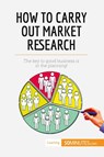 How to Carry Out Market Research - 50minutes - 9782806299284
