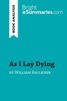 As I Lay Dying by William Faulkner (Book Analysis) - Bright Summaries - 9782808016063