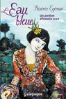 Un parfum d'histoire - Tome 3 L'eau bleue - Béatrice Egémar - 9782809809077