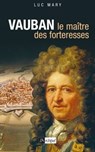 Vauban, le maître des forteresses - Luc Mary - 9782809811933