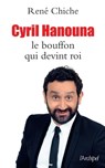 Cyril Hanouna - Le bouffon qui devint roi - René Chiche - 9782809821284