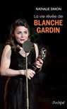 La vie rêvée de Blanche Gardin - Nathalie Simon - 9782809828405