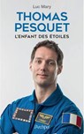 Thomas Pesquet, l'enfant des étoiles - Luc Mary - 9782809847833
