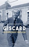 Giscard, le président qui osa - Pierre Albertini - 9782809847857