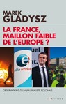 La France, maillon faible de l'Europe ? - Marek GLADYSZ - 9782810008711