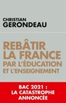Rebâtir la France par l'éducation et l'enseignement - Christian Gerondeau - 9782810010059
