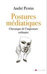 Postures médiatiques - André Perrin - 9782810011339