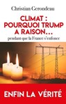 Climat : pourquoi Trump a raison...pendant que la France s'enfonce - Christian Gerondeau - 9782810012817