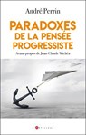 Paradoxes de la pensée progressiste - André Perrin - 9782810012886