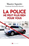 La Police ne peut plus rien pour vous - Maurice Signolet - 9782810013005