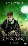 Les Loups de Riverdance, T4 : Elijah - H.V. Gavriel - 9782811225230