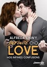 Infinite Love, T5 : Nos infinies confusions - Alfreda Enwy - 9782811226749