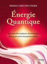 Energie quantique - Des transformations étonnantes, des guérisons exceptionnelles - Siranus Sven Von Staden - 9782813211576