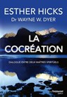 La cocréation - Dialogue entre deux maîtres spirituels - Wayne W. Dyer ; Esther Hicks - 9782813212856