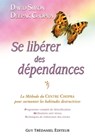 Se libérer des dépendances - La méthode du Centre Chopra pour surmonter les habitudes destructrices - Deepak Chopra ; David Simon - 9782813213075