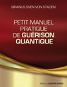 Petit manuel pratique de guérison quantique - Siranus Sven Von Staden - 9782813213280