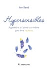 Hypersensibles - Apprendre à s'aimer soi-même pour être heureux - Ilse Sand - 9782813213570