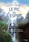 Le pic de l'esprit - Une randonnée initiatique dans le territoire de la pensée - Philippe Guillemant - 9782813216700
