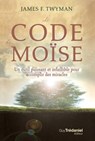 Le code de Moïse - Un outil puissant et infaillible pour accomplir des miracles... - James-F. Twyman - 9782813217035
