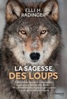 La sagesse des loups - Comment ils pensent, s'organisent, se soucient des autres... - Elli H. Radinger - 9782813217271