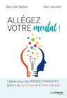 Allégez votre mental - Libérez-vous des pensées parasites grâce à la sophrologie et à l'auto-hypnose - Alain Lancelot ; Dany Dan Debeix - 9782813217677