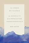 La force du silence - Les bienfaits de la méditation transcendentale - Bob Roth - 9782813220448