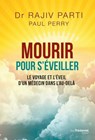 Mourir pour s'éveiller - Le voyage et l'éveil d'un médecin dans l'au-delà - Rajiv Parti ; Raymond A. Moody - 9782813222671