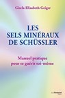 Les sels minéraux de Schüssler - Manuel pratique pour se guérir soi-même - Gisela Elisabeth Geiger - 9782813223968