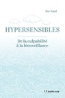 Hypersensibles- - De la culpabilité à la bienveillance - Ilse Sand - 9782813224330