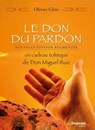 Le Don du pardon - Un cadeau toltèque de Don Miguel Ruiz - Olivier Clerc - 9782813224361