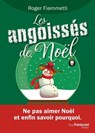 Les angoissés de Noël - Ne pas aimer Noël et enfin savoir pourquoi. - Roger Fiammetti - 9782813226518