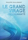 Le grand virage de l'humanité - De la déroute du transhumanisme à l'éveil de la conscience collective - Philippe Guillemant - 9782813227386