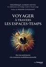 Voyager à travers les espaces-temps - Des vies antérieures à la conscience multidimensionnelle - Frédérique Aubert-Neveu ; Philippe Guillemant ; Nadège Caubel ; Pascale Luiggi - 9782813234582