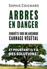 Arbres en danger - Enquête sur un carnage végétal - Sophie Coignard - 9782813235565