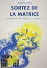 Sortez de la matrice ! - Se libérer de ses conditionnements et devenir maître de sa vie - Ana Sandrea ; Arnaud Riou - 9782813235954