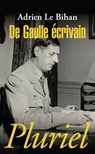 De Gaulle écrivain - Adrien Le Bihan - 9782818500323