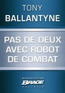 Pas de deux avec robot de combat - Tony Ballantyne - 9782820509192