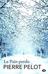 Le Pain perdu - Pierre Pelot - 9782820517982