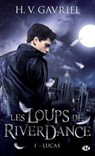 Les Loups de Riverdance, T1 : Lucas - H.V. Gavriel - 9782820518729