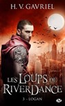 Les Loups de Riverdance, T3 : Logan - H.V. Gavriel - 9782820526014