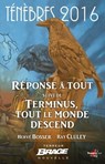 Ténèbres 2016, T1 : Réponse à tout, suivi de Terminus, tout le monde descend - Hervé Bosser ; Ray Cluley - 9782820528452