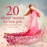 20 Short Stories for Little Girls - Hans Christian Andersen ; Charles Perrault ; Brothers Grimm - 9782821107557