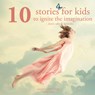 10 Stories for Kids to Ignite Their Imagination - Hans Christian Andersen ; Charles Perrault ; Brothers Grimm - 9782821107595