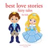 Best Love Stories, in Classic Fairy Tales for Kids - Hans Christian Andersen ; Charles Perrault ; Brothers Grimm - 9782821108141