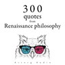 300 Quotations from Renaissance Philosophy - Nicolas Machiavel ; Francis Bacon ; Michel de Montaigne - 9782821178816