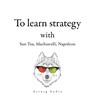300 Quotes to Learn Strategy with Sun Tzu, Machiavelli, Napoleon - Napoleon Bonaparte ; Nicolas Machiavel ; Sun Tzu - 9782821178939