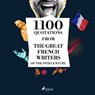 1100 Quotations from the Great French Writers of the 19th Century - François de La Rochefoucauld ; Alphonse de Lamartine ; François-René de Chateaubriand ; Alfred de Musset ; Jules de Goncourt ; Edmond de Goncourt ; Alexandre Dumas ; Victor Hugo ; Gustave Flaubert ; Honoré de Balzac ; Stendhal ; Guy de Maupassant - 9782821178960