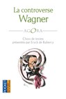 La controverse Wagner - Eryck de Rubercy ; Paul Scudo ; Edouard Schure ; Richard Wagner - 9782823802931