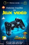 Histoires insolites des jeux vidéo - Mathias Lavorel - 9782824633138